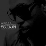 Coultrain X DJ Limelight-While She Was Sleeping