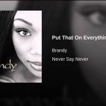 Brandy: "Put That On Everything"