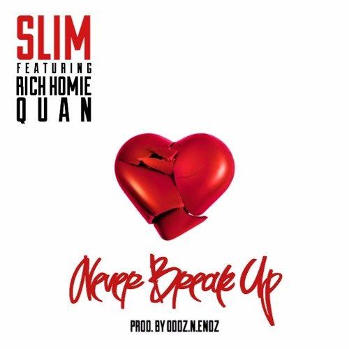 Slim Never Break Up Feat Rich Homie Quan