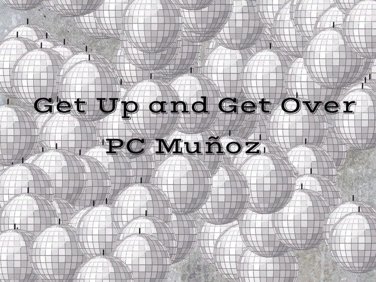 PC Munoz Get Up and Get Over