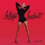 Now Playing/Visuals: LeToya Luckett: "Used To"