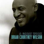 Now Playing: Brian Courtney Wilson: "A Great Work"