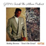 Inside The Album Podcast: Bobby Brown - "Don't Be Cruel"