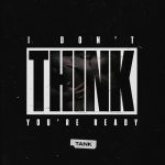 Now Playing/New Music: Tank: "I Don't Think You're Ready"