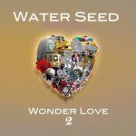 Water Seed Kickstarter Campaign - Wonder Love Pt. 1 & 2
