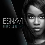 #NewMusic: Esnavi - "Think About It"